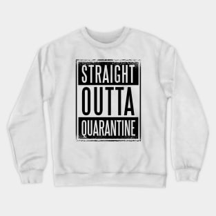 STRAIGHT OUTTA QUARANTINE Crewneck Sweatshirt